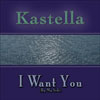 Kastella - I Want You (By My Side)