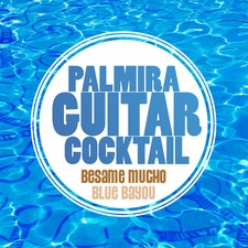 
	Palmira Guitar Cocktail - Besame Mucho / Blue Bayou	